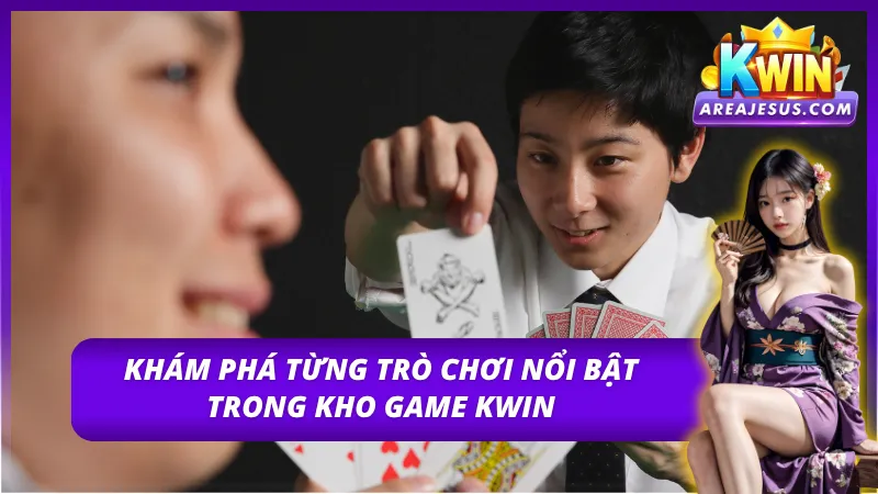 Game Bài Kwin – Kho Giải Trí Hấp Dẫn Cho Cược Thủ 3 Trải nghiệm từng trò chơi hấp dẫn của game bài Kwin