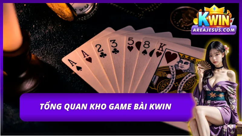 Game Bài Kwin – Kho Giải Trí Hấp Dẫn Cho Cược Thủ 2 Vài nét sơ lược về kho game phong phú của Kwin