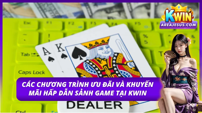 Khám Phá Sảnh Game Kwin Thế Giới Trò Chơi Đỉnh Cao 4 Những ưu đãi hấp dẫn nhất giúp người chơi tại sảnh game tại Kwin